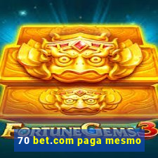 70 bet.com paga mesmo